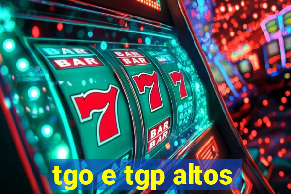 tgo e tgp altos